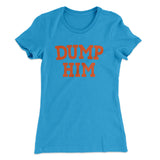 Dump Him Funny Women's T-Shirt