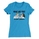 What Are You? An Idiot Sandwich Women's T-Shirt