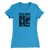 Never Forget Funny Women's T-Shirt