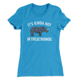 It's Kinda Hot In These Rhinos Women's T-Shirt