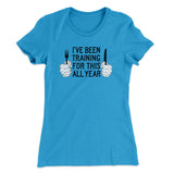 Ive Been Training For This All Year Funny Thanksgiving Women's T-Shirt