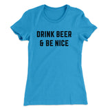 Drink Beer And Be Nice Women's T-Shirt