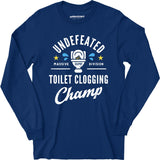Undefeated Toilet Clogging Champ - Long Sleeve T-Shirt