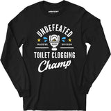 Undefeated Toilet Clogging Champ - Long Sleeve T-Shirt