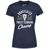 Undefeated Toilet Clogging Champ - Women's T-Shirt