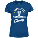 Undefeated Toilet Clogging Champ - Women's T-Shirt