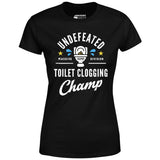 Undefeated Toilet Clogging Champ - Women's T-Shirt