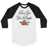 Tacos Yes You Maybe Chingona 3/4 sleeve raglan shirt