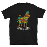 I'd Hit That Pinata T-Shirt