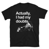 Actually I had My Doubts Graduation Unisex T-Shirt
