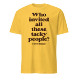 Who Invited All these Tacky People ( I Love Them! ) T-Shirt