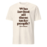 Who Invited All these Tacky People ( I Love Them! ) T-Shirt