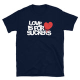 Love Is For Suckers T-Shirt