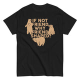 If Not Friend, Why Friend Shaped? Men's Classic Tee