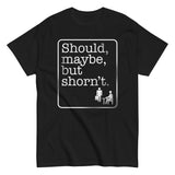 Should, Maybe, But Shorn't Men's Classic Tee