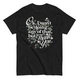 Ok, I Won't Be Doing Any Of That, But Thank You Men's Classic Tee