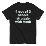 4 Out Of 3 People Struggle With Math Men's Classic Tee