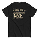 I'm Not Sure How Many Problems I Have Men's Classic Tee