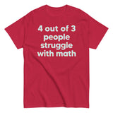 4 Out Of 3 People Struggle With Math Men's Classic Tee