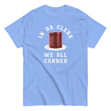 In Da Clerb We All Canned Men's Classic Tee