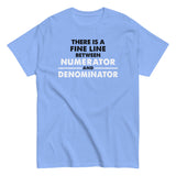 There Is A Fine Line Between Numerator And Denominator Men's Classic Tee