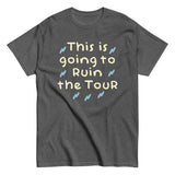This Is Going To Ruin The Tour Men's Classic Tee