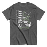 Hate, Hate, Hate, Double Hate. Loathe Entirely! Men's Classic Tee