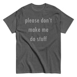 Please Don't Make Me Do Stuff Men's Classic Tee