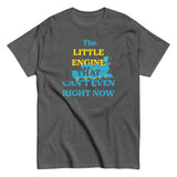 The Little Engine That Can't Even Right Now Men's Classic Tee