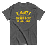Hyperbole The Best Thing To Ever Exist Men's Classic Tee