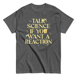 Talk Science If You Want A Reaction Men's Classic Tee