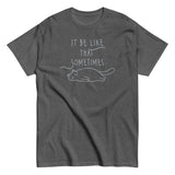 It Be Like That Sometimes Men's Classic Tee