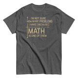 I'm Not Sure How Many Problems I Have Men's Classic Tee