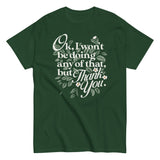 Ok, I Won't Be Doing Any Of That, But Thank You Men's Classic Tee