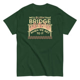 We'll Burn That Bridge When We Get To It Men's Classic Tee