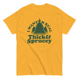 I Want 'Em Real Thick And Sprucey Men's Classic Tee