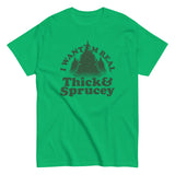 I Want 'Em Real Thick And Sprucey Men's Classic Tee