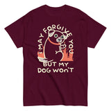 I May Forgive You But My Dog Won't Men's Classic Tee