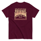 We'll Burn That Bridge When We Get To It Men's Classic Tee