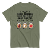 Good Things Come To Those Who Break Clay Pots Men's Classic Tee