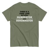 There Is A Fine Line Between Numerator And Denominator Men's Classic Tee
