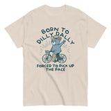 Born To Dilly Dally Forced To Pick Up The Pace Men's Classic Tee
