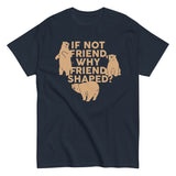 If Not Friend, Why Friend Shaped? Men's Classic Tee