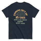 Coming Out Of My Cave And I've Been Doing Just Fine Men's Classic Tee