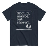 Should, Maybe, But Shorn't Men's Classic Tee