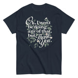 Ok, I Won't Be Doing Any Of That, But Thank You Men's Classic Tee