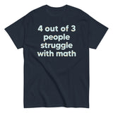 4 Out Of 3 People Struggle With Math Men's Classic Tee