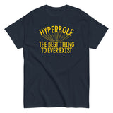 Hyperbole The Best Thing To Ever Exist Men's Classic Tee