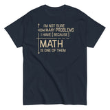 I'm Not Sure How Many Problems I Have Men's Classic Tee