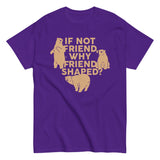 If Not Friend, Why Friend Shaped? Men's Classic Tee